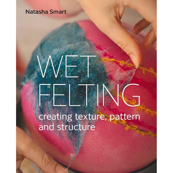 Wet Felting: Creating Texture, Pattern and Structure - 9780719840395