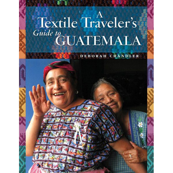 A Textile Traveler's Guide to Guatemala - 9781732352841