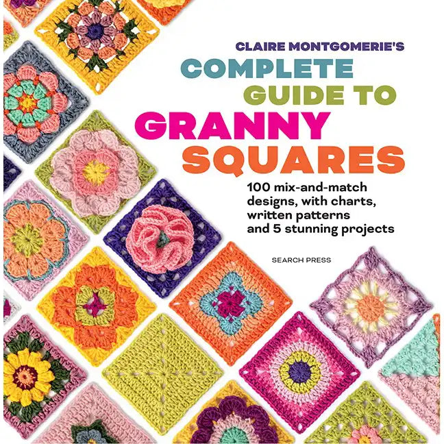 Claire Montgomerie's Complete Guide to Granny Squares
