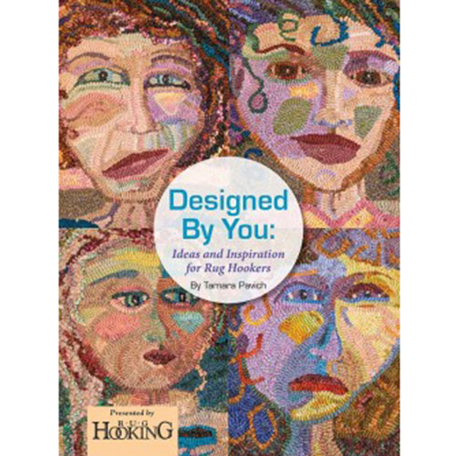 Designed by You: Ideas and Inspiration for Rug Hookers - 9781945550072