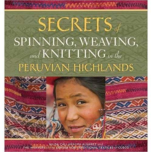 Secrets of Spinning, Weaving, and Knitting in the Peruvian Highlands - 9780998452357
