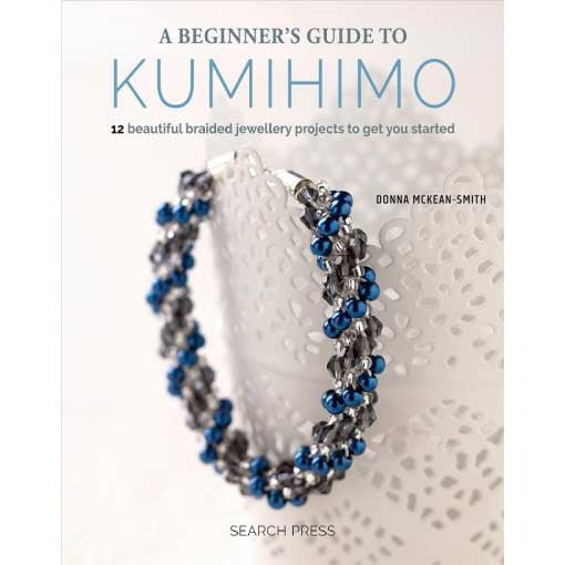 The Beginner's Guide to Kumihimo: 12 Beautiful Braided Jewellery Projects to Get You Started