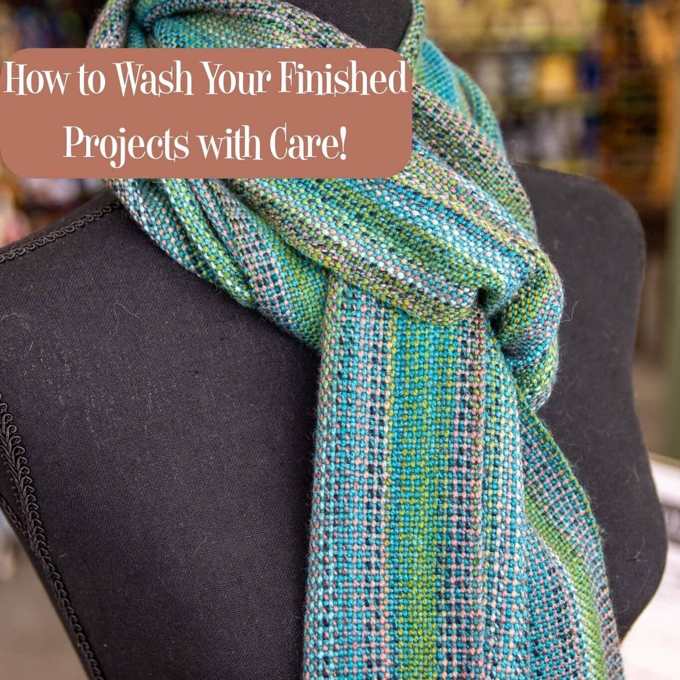 How to Wash Your Finished Projects with Care!