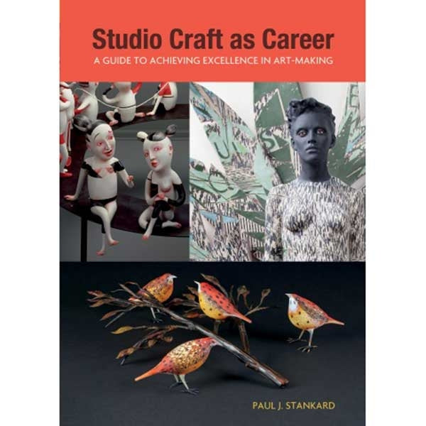 Studio Craft as Career: A Guide to Achieving Excellence in Art-making