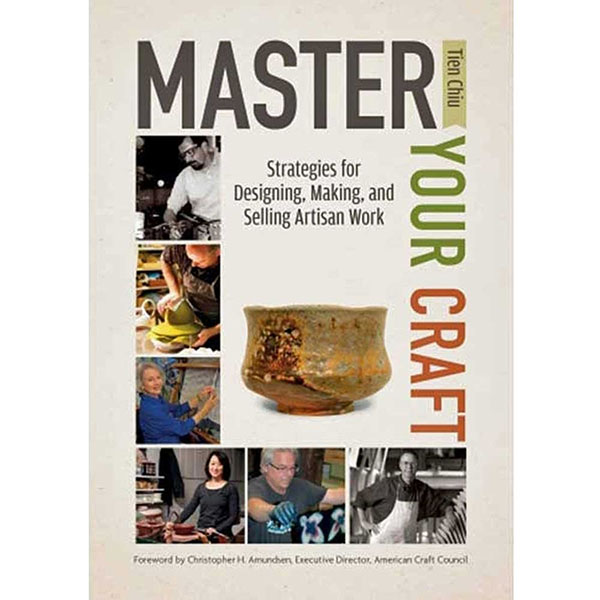Master Your Craft: Strategies for Designing, Making, and Selling Artisan Work