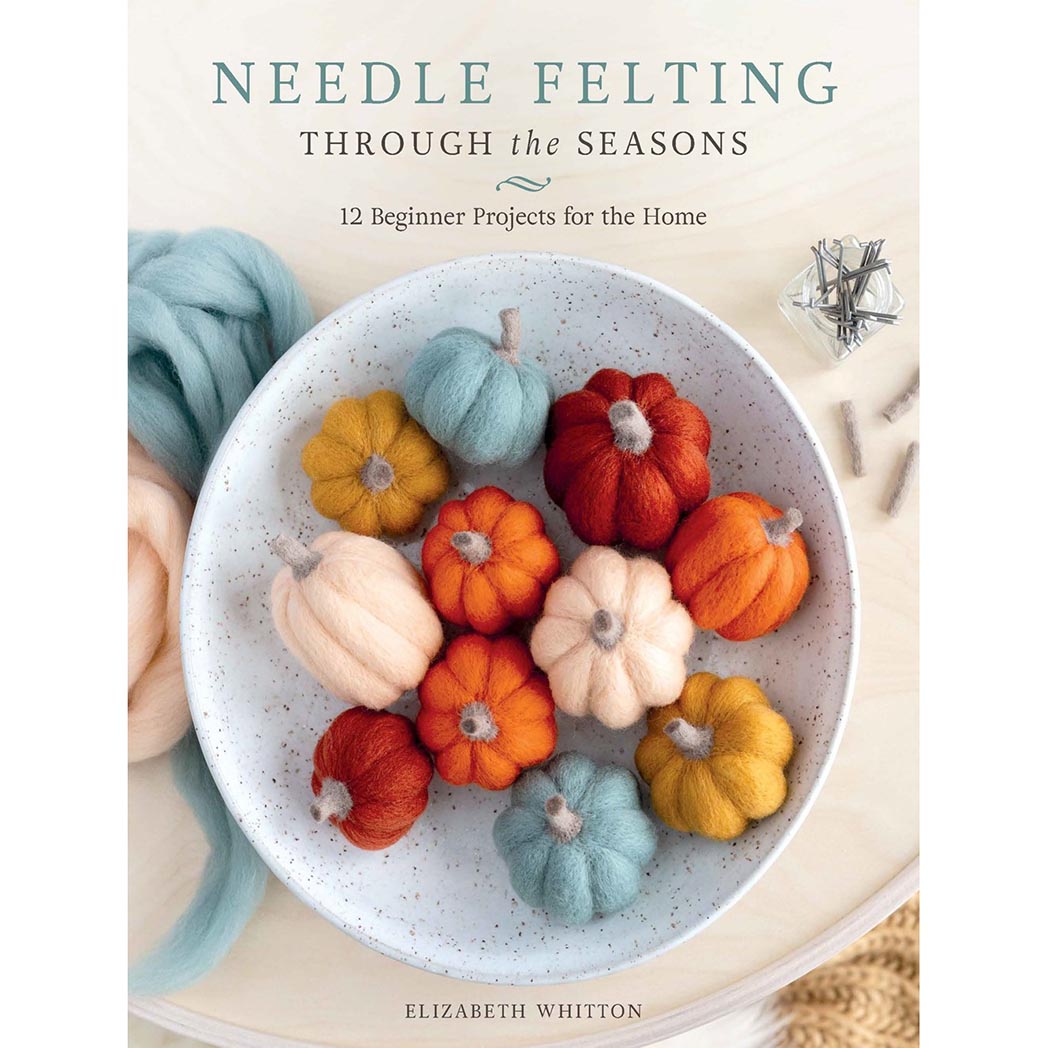 Needle Felting Through the Seasons - 9780764372445