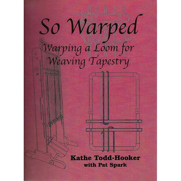 So Warped - Warping a Loom for Weaving Tapestry - 9780975369869