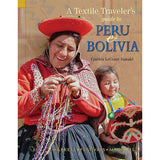 A Textile Traveler's Guide to Peru & Bolivia - 9781732352858
