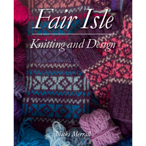 Fair Isle Knitting and Design - 9781785006975