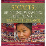Secrets of Spinning, Weaving, and Knitting in the Peruvian Highlands - 9780998452357