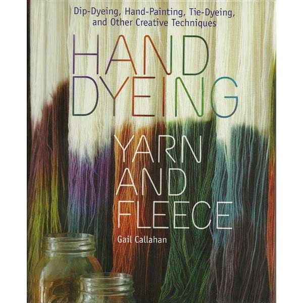 Hand Dyeing Yarn and Fleece - 9781603424684