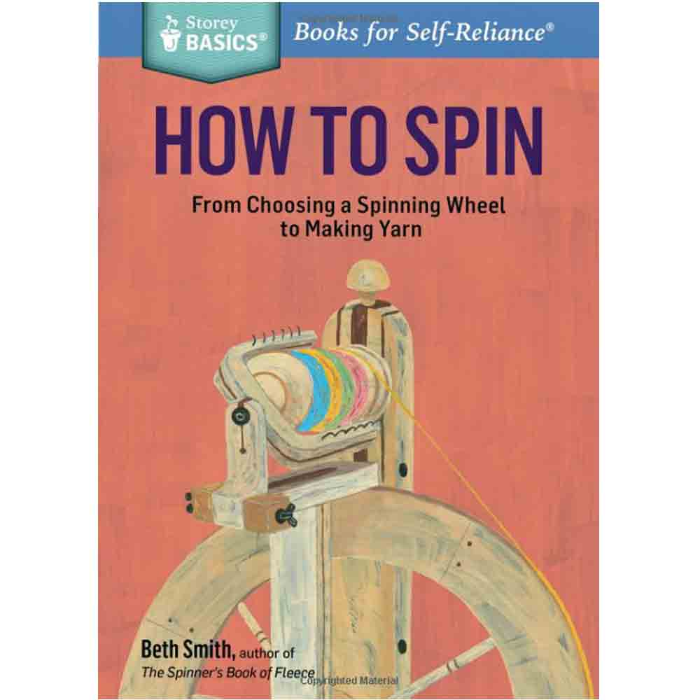 How to Spin: From Choosing a Spinning Wheel to Making Yarn - 9781612126128