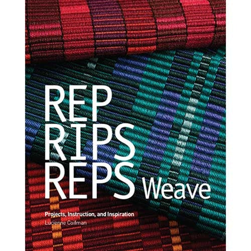 Rep, Rips, Reps Weave: Projects, Instruction, and Inspiration - 9780615336749